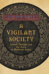 book A vigilant society: Jewish thought and the state in medieval Spain