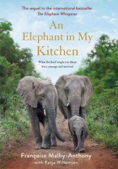 book An elephant in my kitchen: what the herd taught me about love, courage and survival