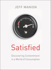 book Satisfied: discovering contentment in a world of consumption: study guide, six sessions