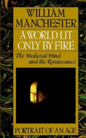 book A world lit only by fire: the medieval mind and the Renaissance: portrait of an age