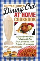 book Copykat.com's Dining out at home cookbook: recipes for the most delicious dishes from America's most popular restaurants