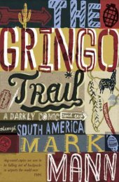 book The gringo trail: a darkly comic road-trip through South America