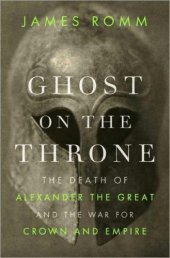 book Ghost on the throne: the death of Alexander the Great and the war for crown and empire