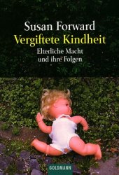 book Vergiftete Kindheit. Vom Mißbrauch elterlicher Macht und seinen Folgen.