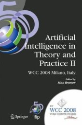 book Artificial Intelligence in Theory and Practice II: IFIP 20th World Computer Congress, TC 12: IFIP AI 2008 Stream, September 7-10, 2008, Milano, Italy (IFIP ... and Communication Technology) (No. II)