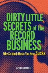 book Dirty Little Secrets of the Record Business: Why So Much Music You Hear Sucks