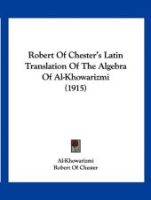 book Robert Of Chester's Latin Translation Of The Algebra Of Al-Khowarizmi (1915)