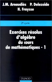 book Exercices résolus d'algèbre du cours de mathématiques, tome 1