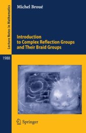 book Introduction to Complex Reflection Groups and Their Braid Groups