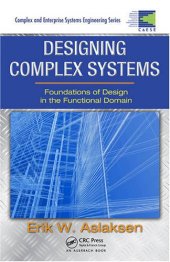 book Designing Complex Systems: Foundations of Design in the Functional Domain (Complex and Enterprise Systems Engineering)