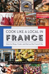 book Cook like a local in France: how to shop, cook, and eat as the French do