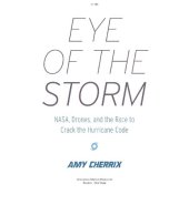 book Eye of the Storm_ NASA, Drones, and the Race to Crack the Hurricane Code