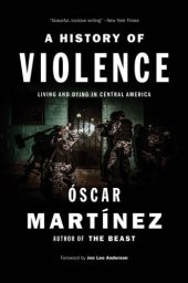 book A History of Violence: Living and Dying in Central America