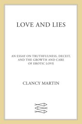 book Love and lies: an essay on truthfulness, deceit, and the growth and care of erotic love