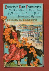 book Empress San Francisco: the Pacific Rim, the Great West, and California at the Panama-Pacific International Exposition