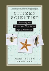 book Citizen scientist: searching for heroes and hope in an age of extinction