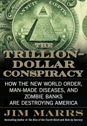 book The Trillion-Dollar Conspiracy: How the New World Order, Man-Made Diseases, and Zombie Banks Are Destroying America