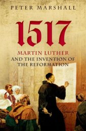 book 1517: Martin Luther and the invention of the reformation