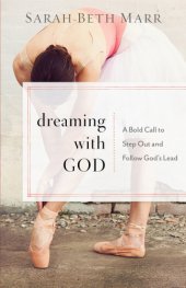 book Dreaming with God: a Bold Call to Step Out and Follow God's Lead