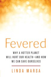 book Fevered: why a hotter planet will hurt our health and how we can save ourselves