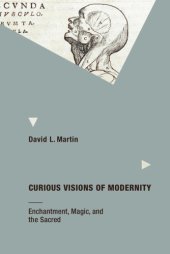 book Curious visions of modernity: enchantment, magic, and the sacred