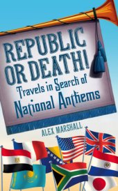 book Republic or death!: travels in search of national anthems