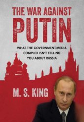 book The War Against Putin: What the Government-Media Complex Isn't Telling You About Russia