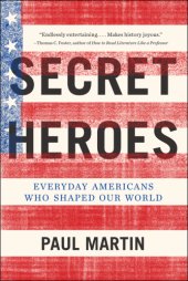 book Secret heroes: everyday Americans who shaped our world