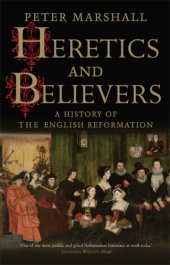 book Heretics and Believers: a History of the English Reformation