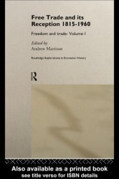 book Free Trade and its Reception 1815-1960, Volume 1: Freedom and Trade: Volume One