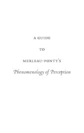 book Guide to Merleau-PontyÂ#x92;s Phenomenology of Perception