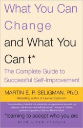 book What You Can Change ... and What You Can't*: the Complete Guide to Successful Self-Improvement