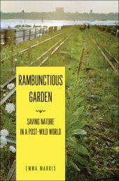 book Rambunctious garden: saving nature in a post-wild world