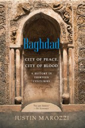 book Baghdad: city of peace, city of blood--a history in thirteen centuries