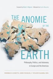 book The Anomie Of The Earth: Philosophy, Politics, And Autonomy In Europe And The Americas