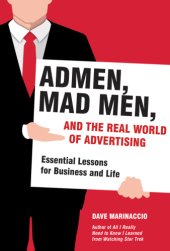 book Admen, mad men, and the real world of advertising: essential lessons for business and life