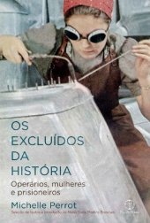 book Os excluídos da história: operários, mulheres e prisioneiros