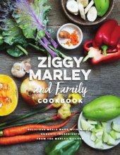 book Ziggy Marley and Family Cookbook: Delicious Meals Made With Whole, Organic Ingredients from the Marley Kitchen