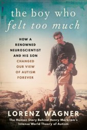 book The boy who felt too much: how a renowned neuroscientist and his son changed our image of autism forever