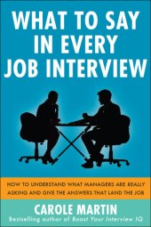 book What to say in every job interview how to understand what managers are really asking and give the answers that land the job