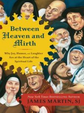 book Between heaven and mirth: why joy, humor, and laughter are at the heart of the spiritual life