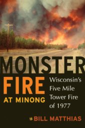 book Monster Fire at Minong: Wisconsin's Five Mile Tower Fire of 1977