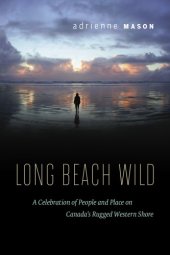 book Long Beach Wild: a Celebration of People and Place on Canada's Rugged Western Shore