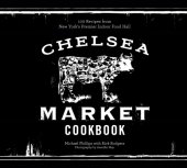 book Chelsea Market cookbook: 100 recipes from New York's premier indoor food hall