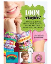 book Loom magic!: 25 awesome, never-before-seen designs for an amazing rainbow of projects