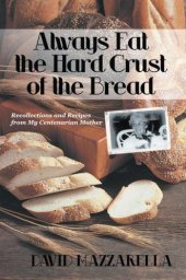 book Always Eat the Hard Crust of the Bread Recollections and Recipes from My Centenarian Mother