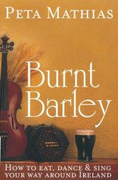 book Burnt barley: how to eat, dance & sing your way around Ireland