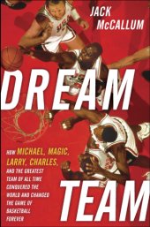 book Dream team: how Michael, Magic, Larry, Charles, and the greatest team of all time conquered the world and changed the game of basketball forever