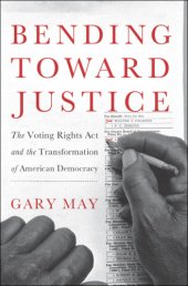 book Bending toward justice: the Voting Rights Act and the transformation of American democracy