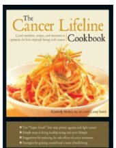 book The Cancer Lifeline Cookbook: Recipes, Ideas, and Advice to Optimize the Lives of People Living with Cancer